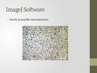 ImageJ Software
• Ferrite & pearlite microstructure
 
