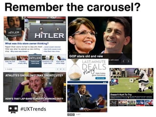 Remember the carousel?




  #UXTrends
 