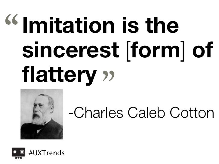 user experience trends and you imitation is the sincerest form of flattery meaning