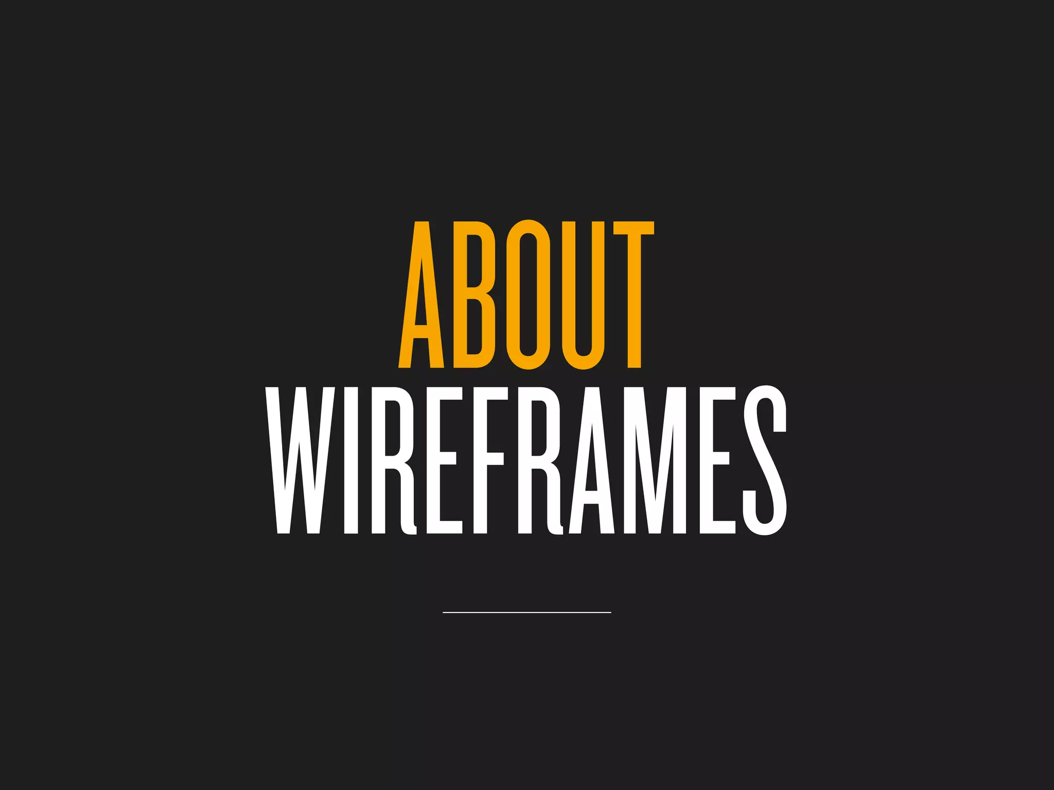 ABOUT
WIREFRAMES
 