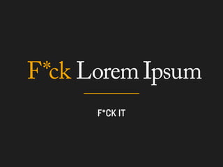 F*ck Lorem Ipsum
 