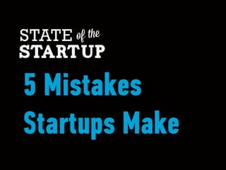 5 Mistakes
Startups Make
 