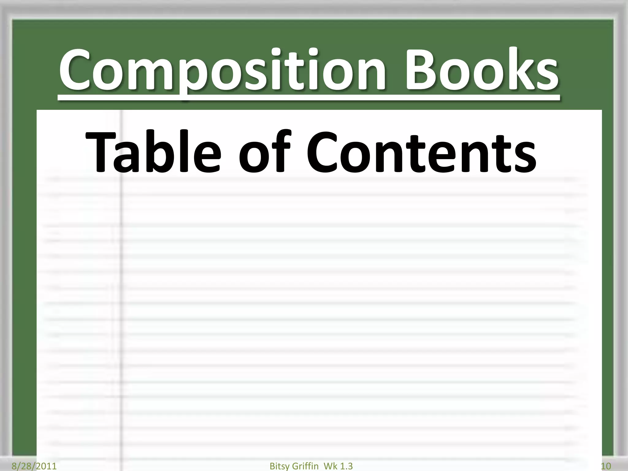 Composition BooksTable of Contents8/28/201110Bitsy Griffin  Wk 1.3