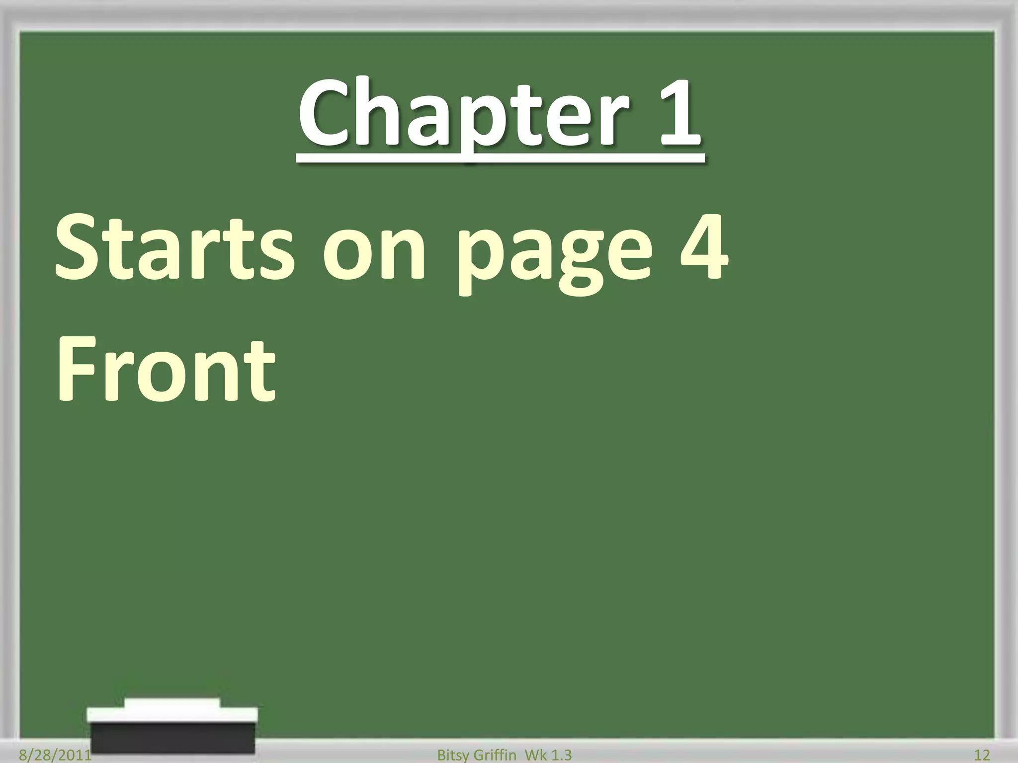 Chapter 1Starts on page 4 Front8/28/201112Bitsy Griffin  Wk 1.3