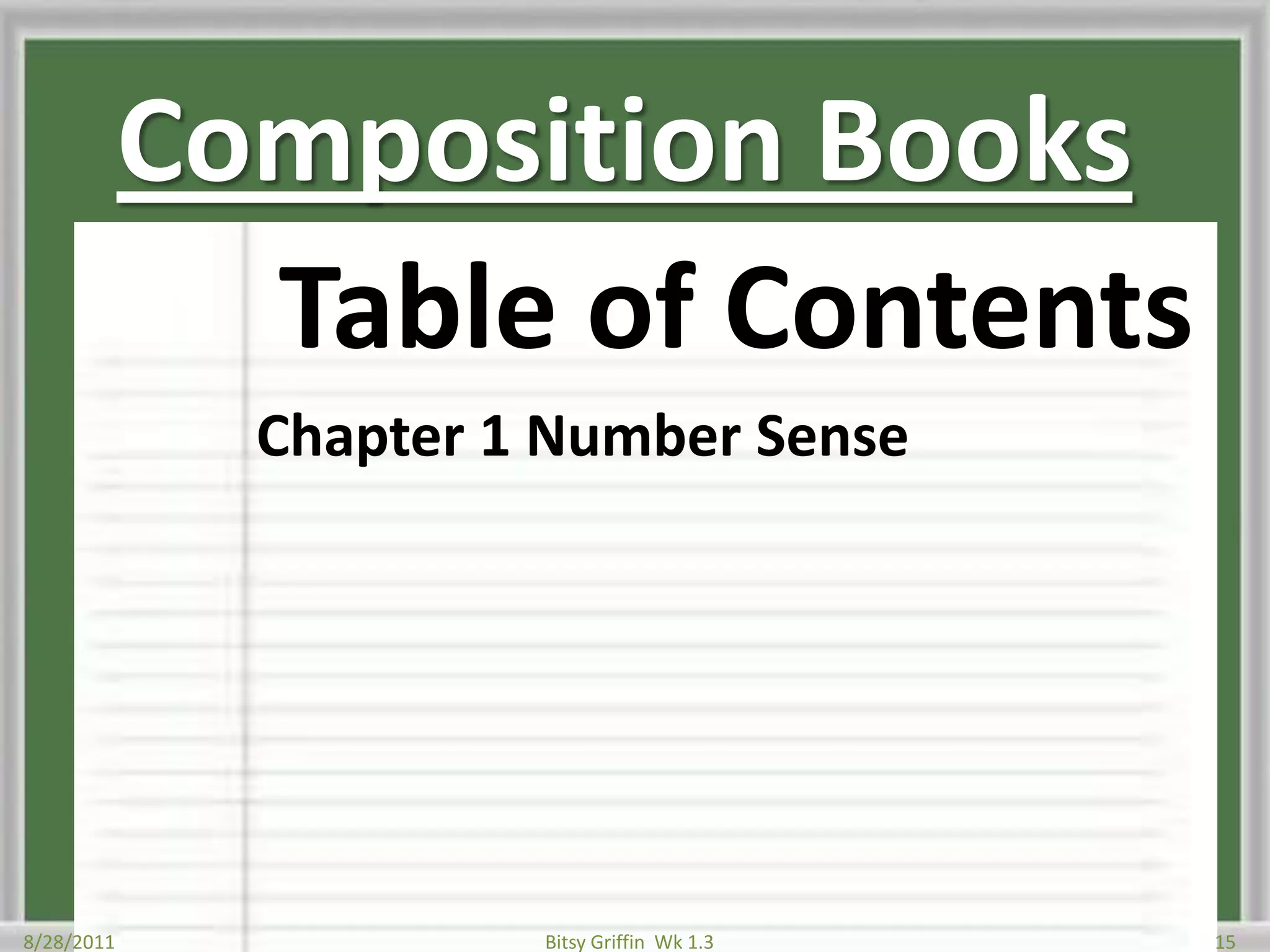 Composition BooksTable of ContentsChapter 1 Number Sense8/28/201115Bitsy Griffin  Wk 1.3