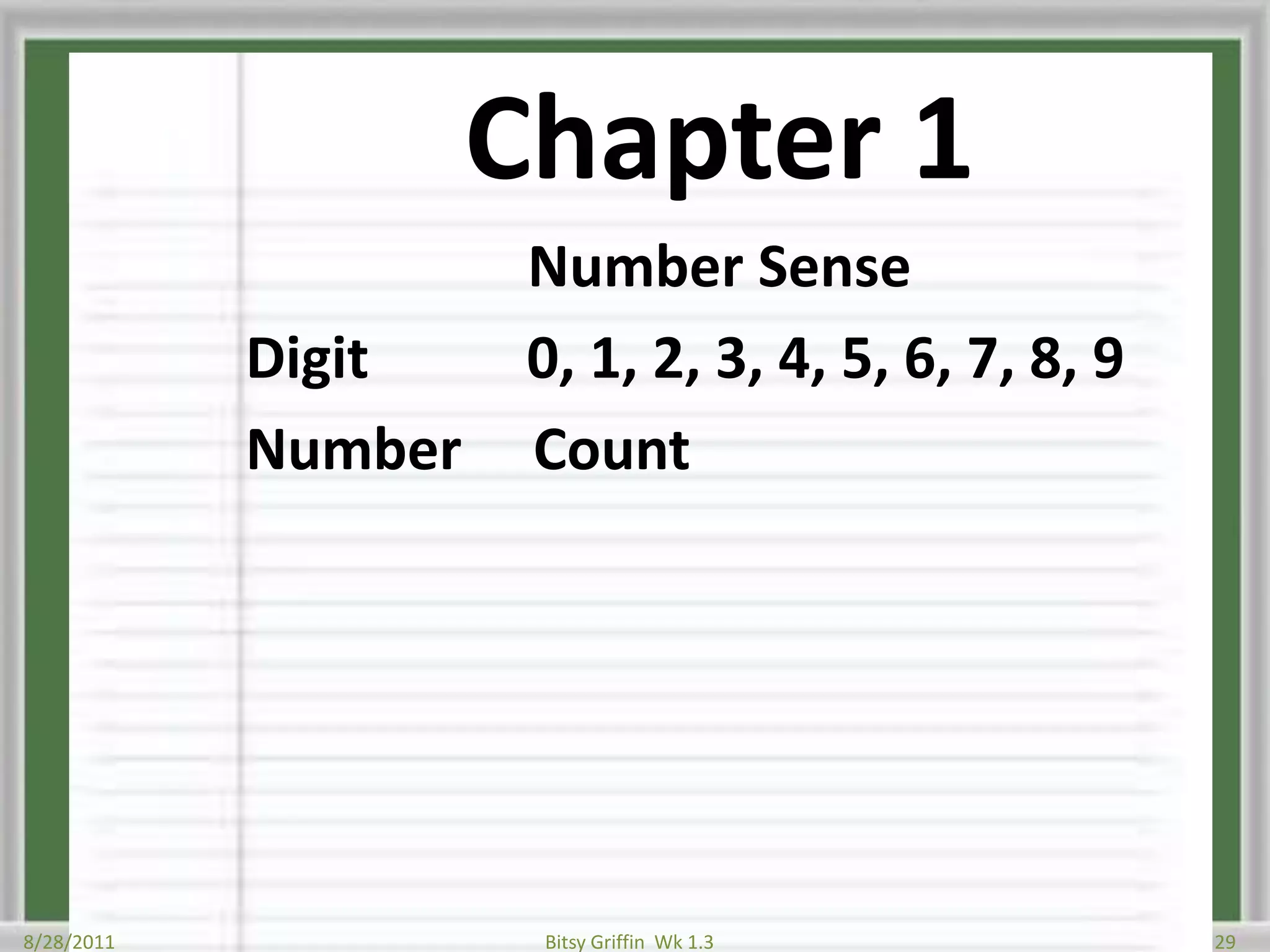 Chapter 1Number SenseDigit           0, 1, 2, 3, 4, 5, 6, 7, 8, 9Number     Count8/28/201129Bitsy Griffin  Wk 1.3