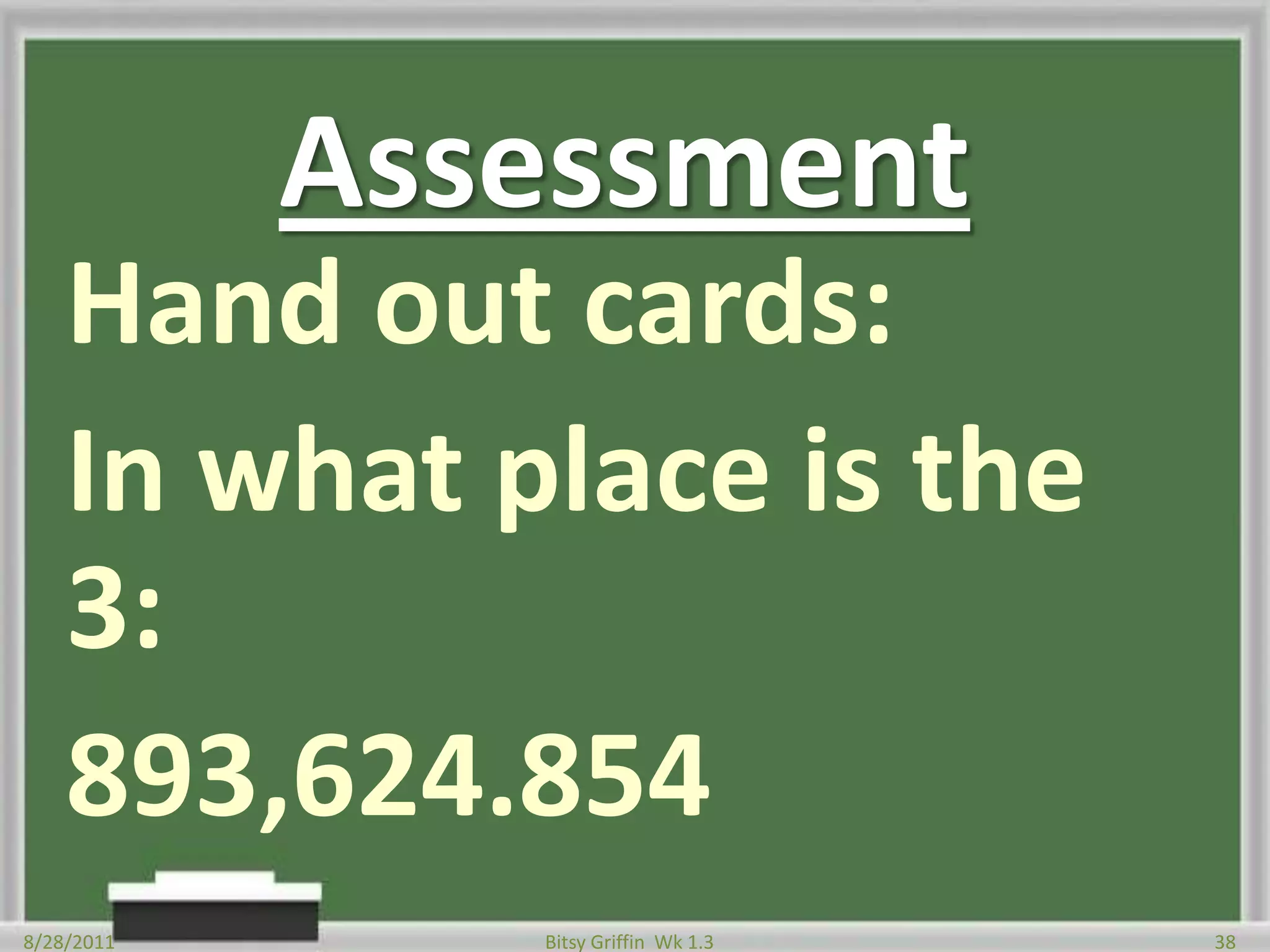 Place ValueLook at task card.Read through the tasks.Questions?Record work in notebooks.8/28/201136Bitsy Griffin  Wk 1.3