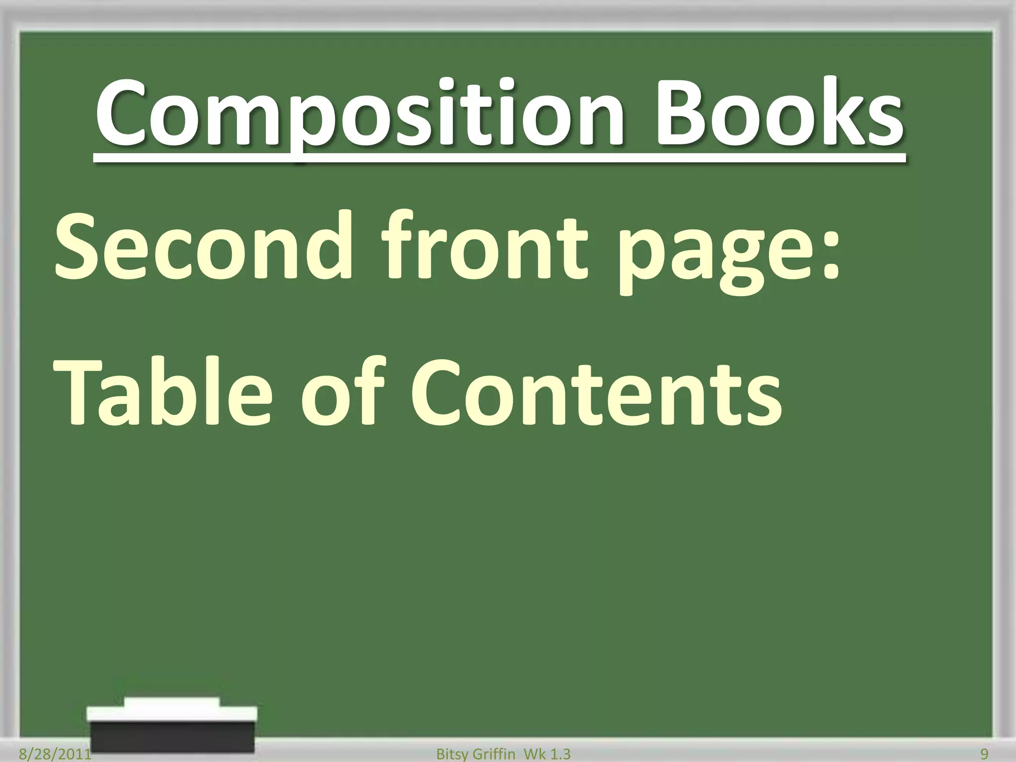 Composition BooksSecond front page:Table of Contents8/28/20119Bitsy Griffin  Wk 1.3