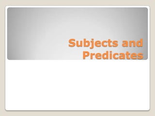 Subjects and
  Predicates
 
