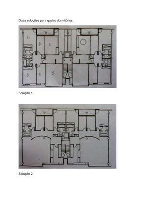 Duas soluções para quatro dormitórios:




Solução 1.




Solução 2.
 