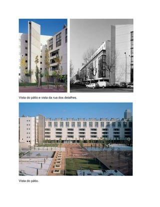 Vista do pátio e vista da rua dos detalhes.




Vista do pátio.
 
