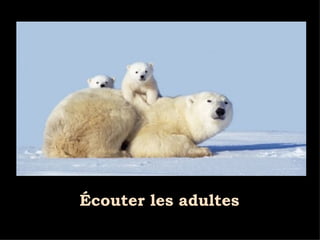 Écouter les adultes 