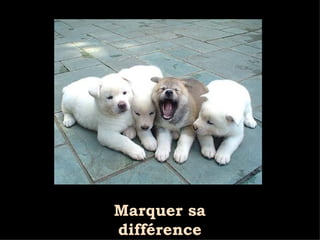 Marquer sa différence 
