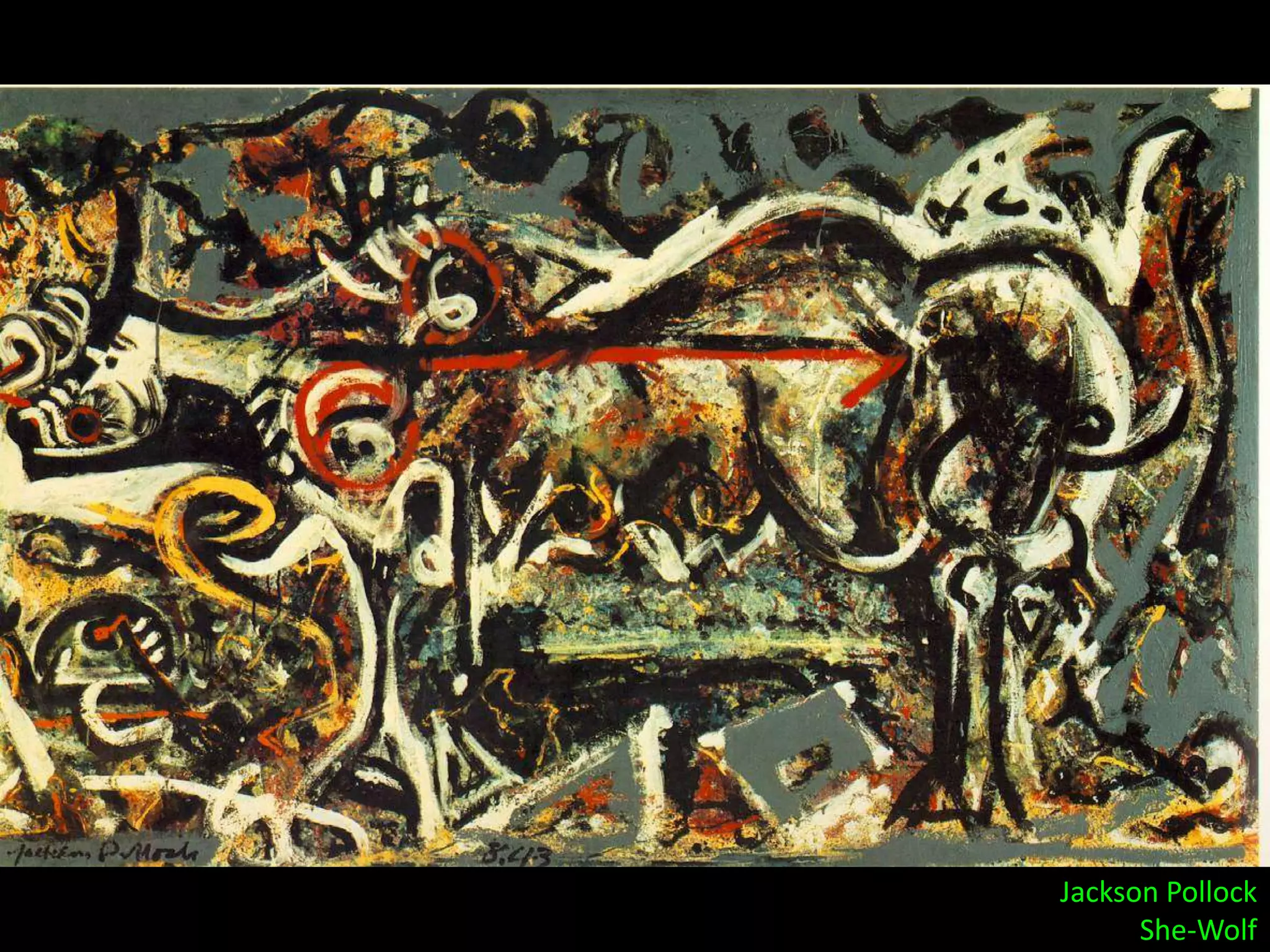 Jackson Pollock
      She-Wolf
 
