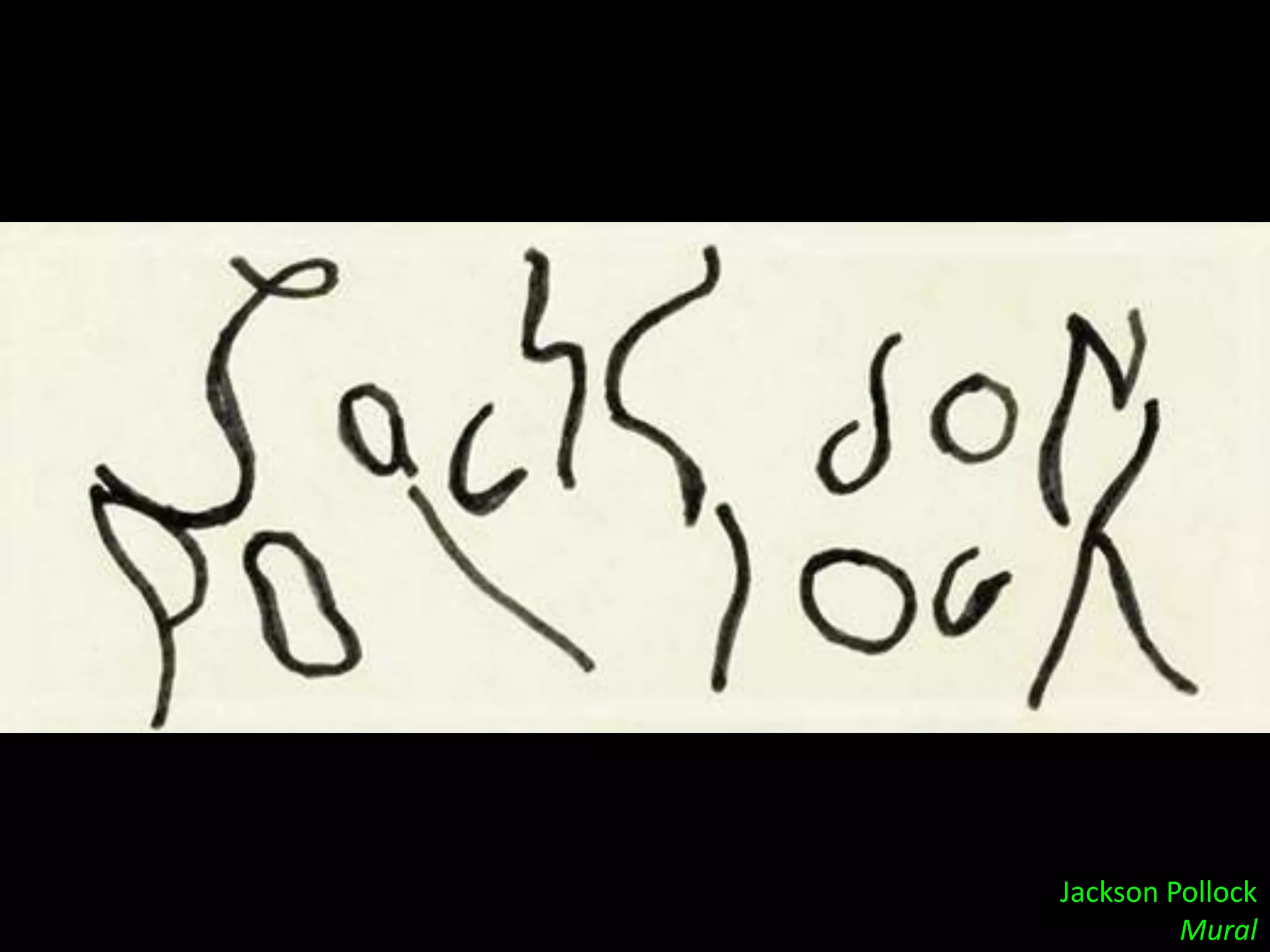 Jackson Pollock
         Mural
 