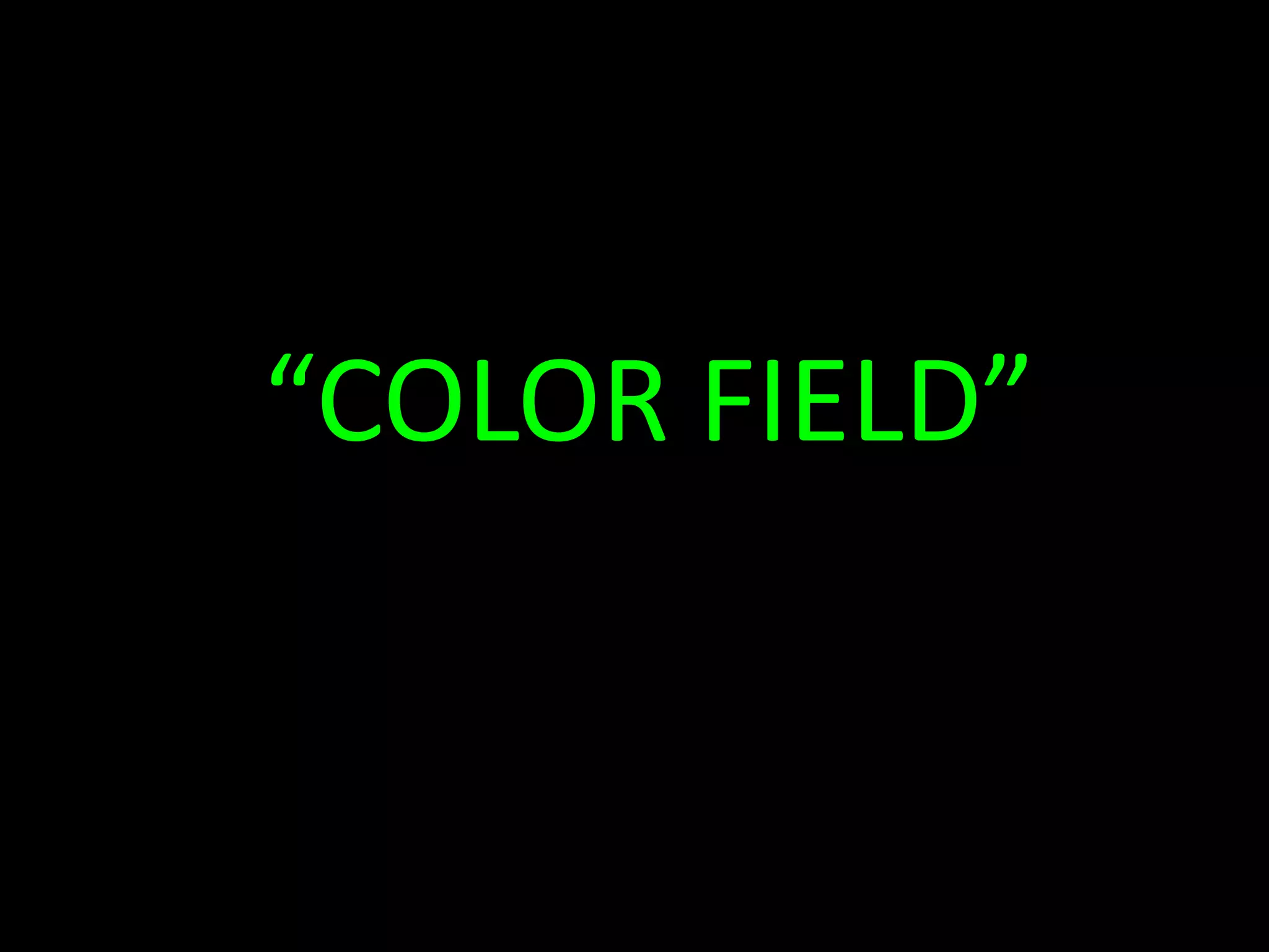 “COLOR FIELD”
 
