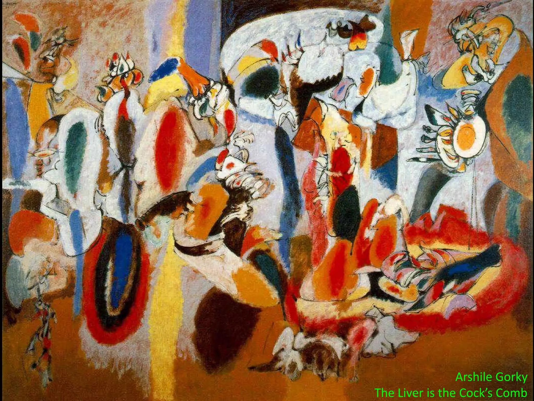 Arshile Gorky
The Liver is the Cock’s Comb
 