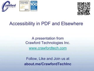 Accessibility in PDF and Elsewhere A presentation fromCrawford Technologies Inc. www.crawfordtech.com Follow, Like and Join us at about.me/CrawfordTechInc 