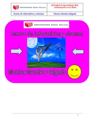  
Actividad de Aprendizaje S08
-Información en la Nube
Centro de informática y sistemas Monica Mendez Delgado
 
 
 
   
 
1 
 