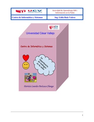 Actividad de Aprendizaje S08 - 
Información en la Nube 
Centro de Informática y Sistemas Ing. Lidia Ruiz Valera 
1 
 