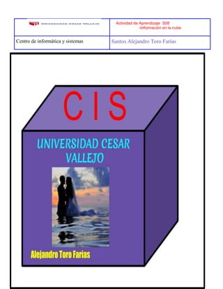 Actividad de Aprendizaje S08 
-Información en la nube 
Centro de informática y sistemas Santos Alejandro Toro Farías 
 