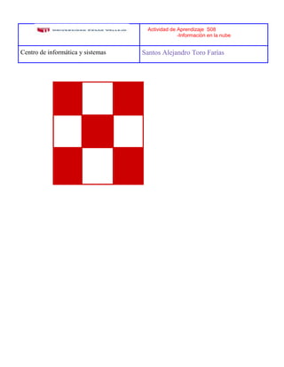 Actividad de Aprendizaje S08 
-Información en la nube 
Centro de informática y sistemas Santos Alejandro Toro Farías 
