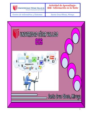  
Actividad de Aprendizaje-
S08- Información en la Nube
Centro de Informática y Sistemas Santa Cruz Obeso, Mireya
 
 
1 
 