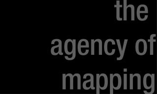 the  agency of mapping 