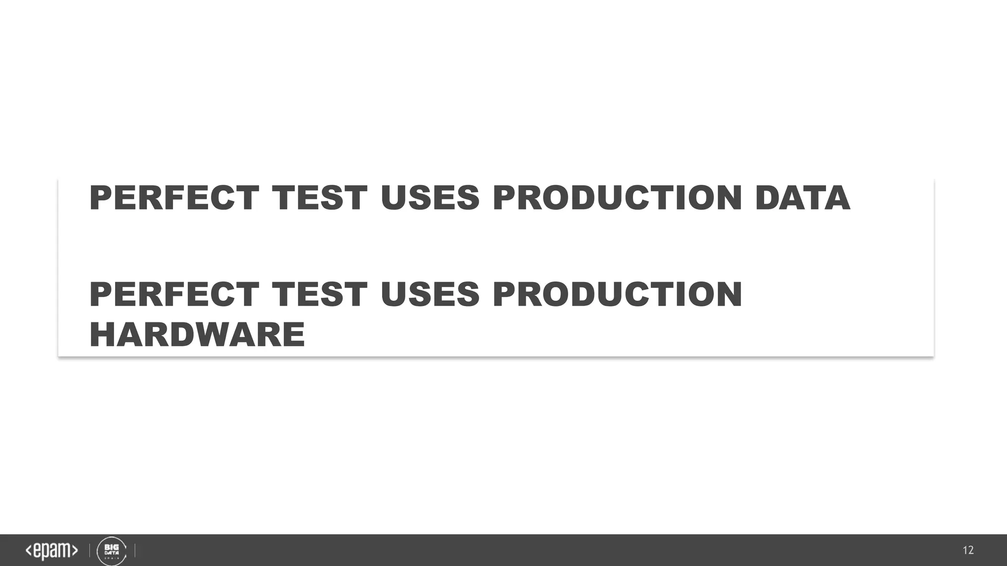 12
PERFECT TEST USES PRODUCTION DATA
PERFECT TEST USES PRODUCTION
HARDWARE
 