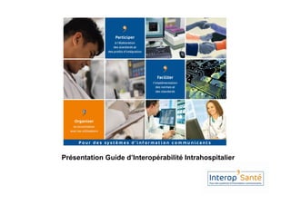 Présentation Guide d’Interopérabilité Intrahospitalier
 