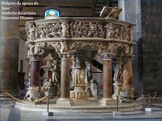 Púlpito da igreja de
Sant’
Andréia do artista
Giovanni Pisano

 