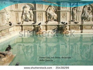 Fonte Gaia, em Siena, de Jacopo
della Quercia

 