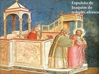 Expulsão de
Joaquim do
templo, afresco

 