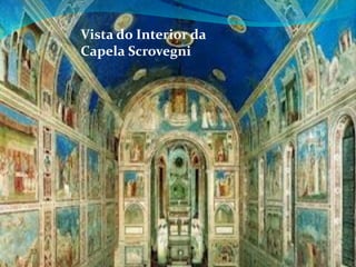 Vista do Interior da
Capela Scrovegni

 
