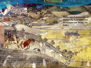 Ambrogio Lorenzetti, os
efeitos do bom governo
no campo em Siena, Na
Itália

 