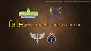 Todos os direitos de reprodução e distribuição reservados ao site CursoemVideo.com
fale@sistemaeducandus.com.br
 