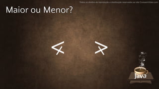 Todos os direitos de reprodução e distribuição reservados ao site CursoemVideo.com
Maior ou Menor?
< >
 