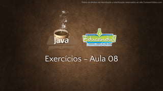 Todos os direitos de reprodução e distribuição reservados ao site CursoemVideo.com
Exercícios - Aula 08
 