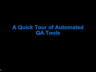 A Quick Tour of Automated QA Tools 