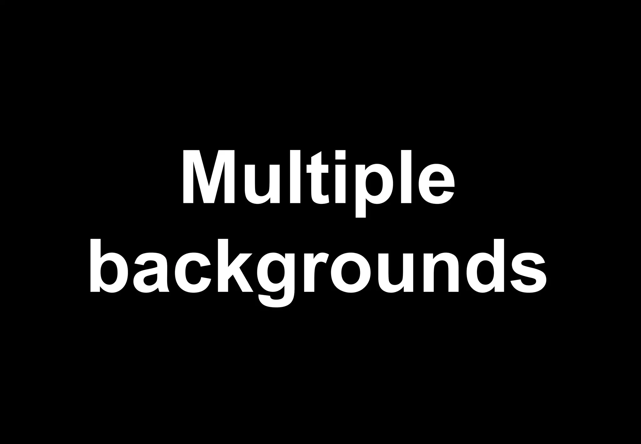Multiple
backgrounds
 