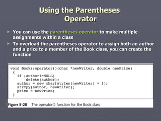 Using the Parentheses  Operator You can use the  parentheses operator  to make multiple assignments within a class To overload the parentheses operator to assign both an author and a price to a member of the Book class, you can create the function 