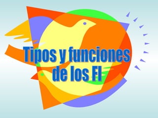Tipos y funciones de los FI 