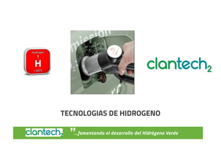 …fomentando el desarrollo del Hidrógeno Verde
TECNOLOGIAS DE HIDROGENO
 