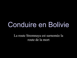 Conduire en Bolivie La route Stremnaya est surnomée la route de la mort 