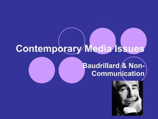 Contemporary Media Issues Baudrillard & Non-Communication 