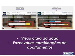 - Visão clara da ação
- Fazer várias combinações de
apartamentos
 
