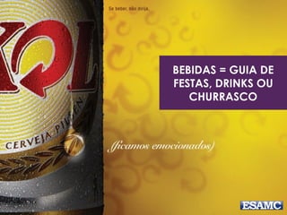 BEBIDAS = GUIA DE
FESTAS, DRINKS OU
CHURRASCO
 