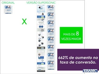 662% de aumento na
taxa de conversão.
 