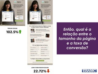 Então, qual é a
relação entre o
tamanho da página
e a taxa de
conversão?
 