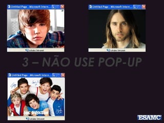 3 – NÃO USE POP-UP
 